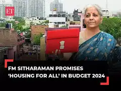 BudgET 2024 | Housing for all: FM's massive push to eradicate unauthorised colonies, slums & chawls