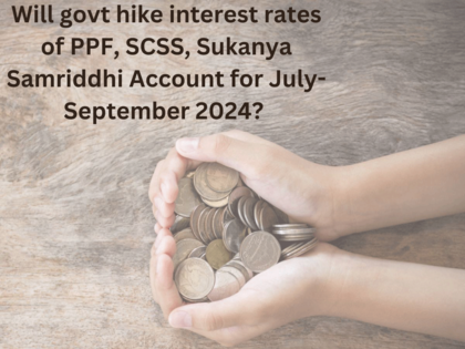 PPF, SCSS, Sukanya Samriddhi interest in July-September 2024: Will govt hike interest rates of PPF, small savings schemes for next quarter?