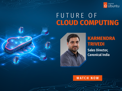 Open-source technologies and cloud computing will continue to power India’s digital economy, says Karmendra Trivedi of Canonical India