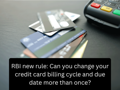 Credit card payment rule change: Can you change credit card billing cycle, due date multiple times now? What RBI says