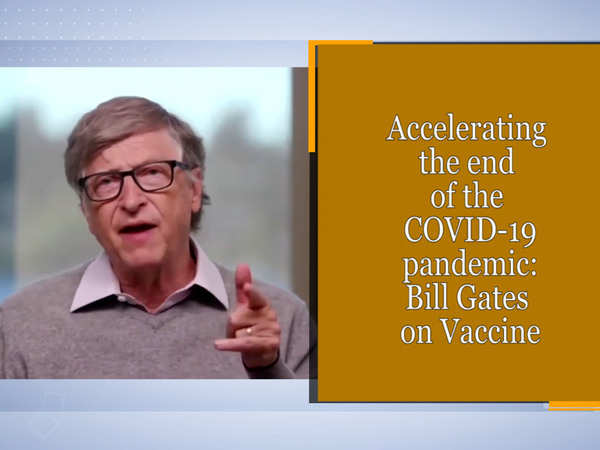 Accelerating The End Of The Covid 19 Pandemic Bill Gates On Vaccine The Economic Times Video Et Now