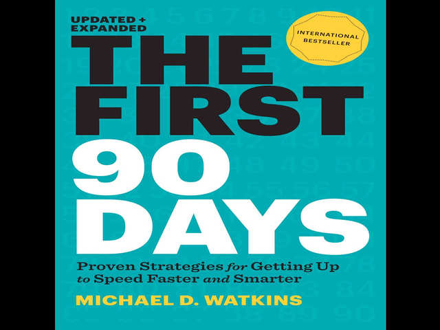 ​'The First 90 Days: Proven Strategies for Getting Up to Speed Faster and Smarter' by by Michael D. Watkins