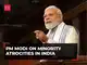 PM Modi rips apart allegations on minority atrocities in India PM Modi rips apart allegations on minority atrocities in India