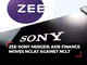 Zee-Sony merger: Axis Finance files plea in NCLAT against NCLT approval for deal
