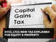 Explained: STCG, LTCG new tax for equity & property