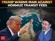 'Better stop now!': Trump warns Iran against Hormuz transit fees