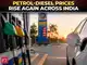 Petrol, diesel prices hiked by 87-91 paise per litre for third time in eight days