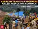 Wayanad landslide: Four workers killed, Nine injured as rescue operations continue