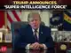 Trump announces 'Super Intelligence Force' to oversee AI policy