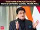 Why world wants trade deals with India: Goyal on the &lsquo;FOMO&rsquo;